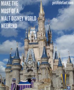 Make The Most Of A Walt Disney World Weekend | Petit Elefant